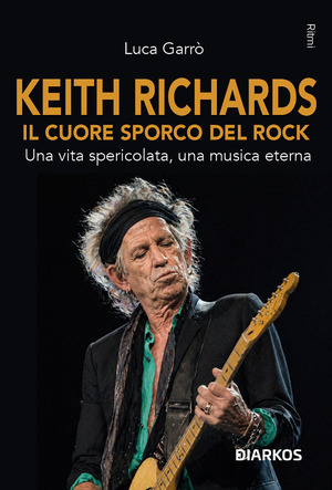 Keith Richards. Il cuore sporco del rock