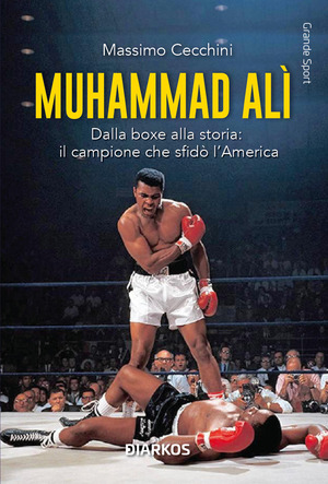 Muhammad Alì. Dalla boxe alla storia: il campione che sfidò l’America. Nuova ediz.