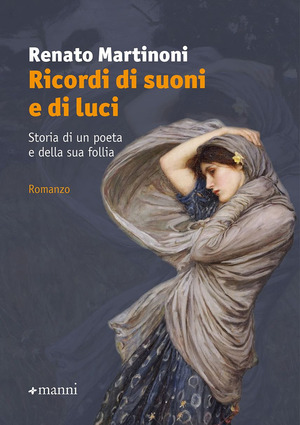 Ricordi di suoni e di luci. Storia di un poeta e della sua follia Ricordi di suoni e di luci. Storia di un poeta e della sua follia