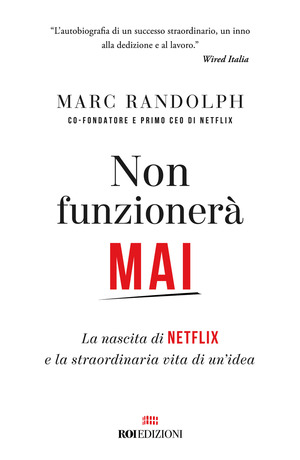 Non funzionerà mai. La nascita di Netflix e la straordinaria vita di un'idea
