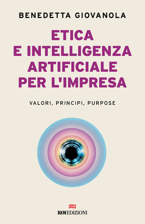 Etica e intelligenza artificiale nell'impresa. Valori, principi, purpose