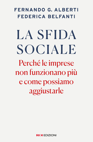 La sfida sociale. Perché le imprese non funzionano più e come possiamo aggiustarle