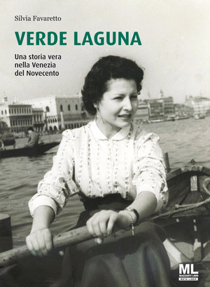 Verde Laguna. Una storia vera nella Venezia del Novecento. Ediz. speciale. Con app Meta Liber(c)