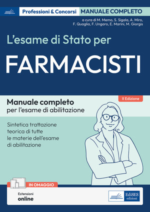 L' esame di Stato per farmacisti. Manuale di preparazione. Basi teoriche delle discipline fondamentali per l'esercizio della professione