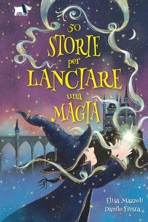 50 storie per lanciare una magia. Ediz. illustrata