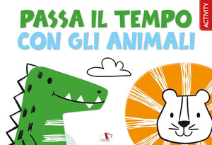 Passa il tempo con gli animali. Ediz. a colori