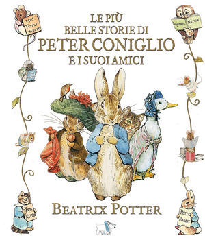 Le più belle storie di Peter Coniglio e i suoi amici. Ediz. a colori