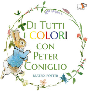 Di tutti i colori con Peter Coniglio. Ediz. a colori