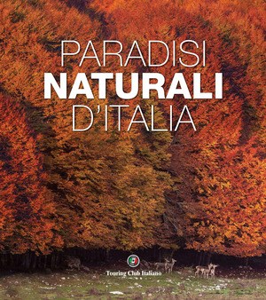 Paradisi naturali d'Italia. Ediz. a colori