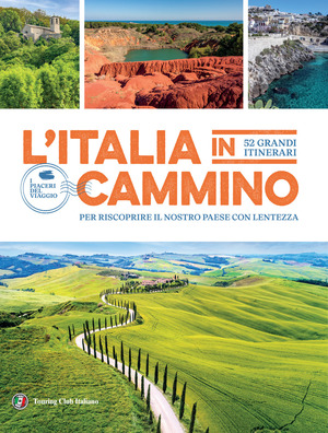L' Italia in cammino. 52 grandi itinerari per riscoprire il nostro paese con lentezza