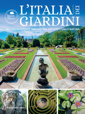 L' Italia dei giardini. Un sorprendente viaggio tra architettura e natura
