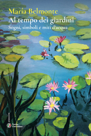 Al tempo dei giardini. Sogni, simboli e miti d’acqua