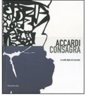Accardi, Consagra. La svolta degli anni sessanta. Catalodo della mostra (Milano, 15 marzo-26 maggio 2007). Ediz. italiana e inglese