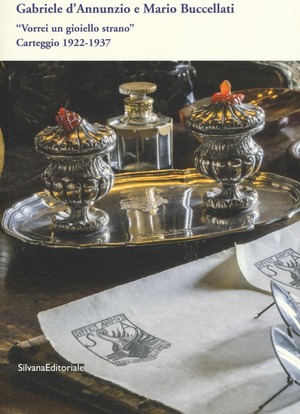Gabriele D'Annunzio e Mario Buccellati. «Vorrei un gioiello strano». Carteggio 1922-1937