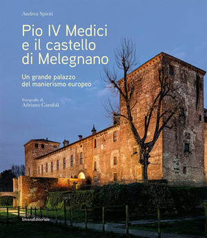 Pio IV Medici e il castello di Melegnano. Un grande palazzo del manierismo europeo. Ediz. a colori