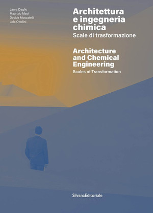 Architettura e ingegneria chimica. Scale di trasformazione-Architecture and chemical engineering. Scales of transformation. Ediz. a colori