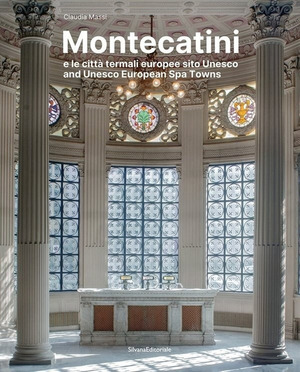 Montecatini e le città termali europee sito Unesco. Ediz. a colori