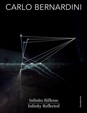 Carlo Bernardini. Infinito Riflesso-Infinity Reflected. Ediz. bilingue