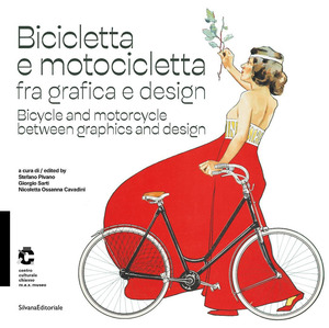 Bicicletta e motocicletta fra grafica e design-Bicycle and motorcycle between graphics and design. Ediz. a colori