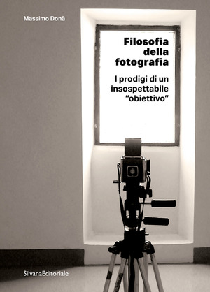 Filosofia della fotografia. I prodigi di un insospettabile «obiettivo»