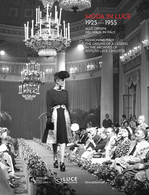 Moda in luce. 1925-1955. Alle origini del made in Italy. Ediz. illustrata