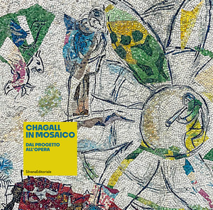 Chagall in mosaico. Dal progetto all'opera. Ediz. illustrata