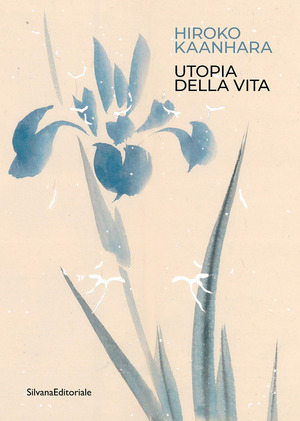 Hiroko Kaanhara. Utopia della vita. Ediz. illustrata