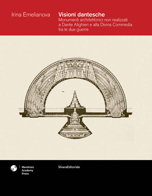 Visioni dantesche. Monumenti architettonici non realizzati a Dante Alighieri e alla Divina Commedia tra le due guerre