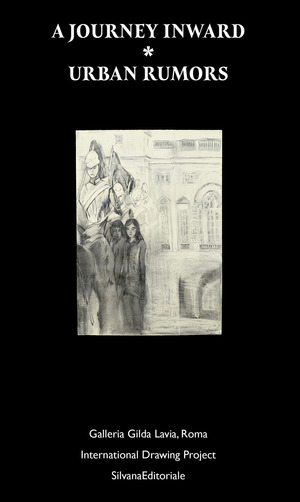 A journey inward. Urban rumors. Galleria Gilda Lavia, Roma. International drawing project
