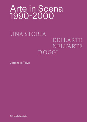 Arte in Scena 1990-2000. Una storia dell'arte nell'arte d'oggi. Ediz. italiana e inglese