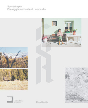Scenari alpini. Paesaggi e comunità di Lombardia. Ediz. italiana e inglese