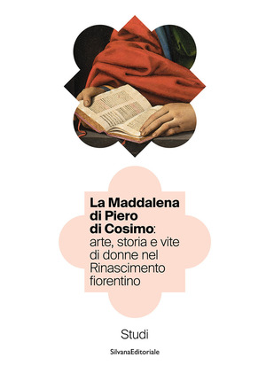 La Maddalena di Piero di Cosimo: arte, storia e vite di donne nel Rinascimento fiorentino. Studi