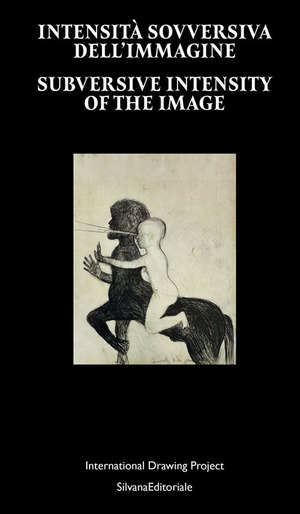Intensità sovversiva dell'immagine. International Drawing Project. Ediz. italiana e inglese