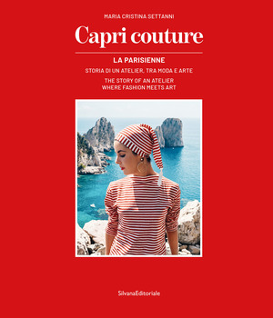 Capri couture La Parisienne. Storia di un atelier, tra moda e arte. Ediz. italiana e inglese