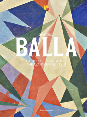 Giacomo Balla. Lo stile dell’avanguardia. Ediz. italiana e inglese