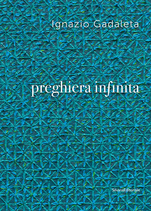 Ignazio Gadaleta. Preghiera infinita. Ediz. illustrata