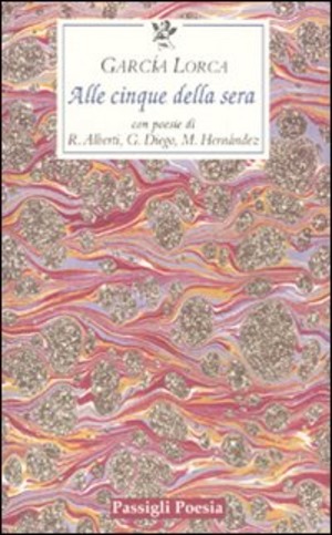 Alle cinque della sera. Con le poesie di R. Alberti, G. Diego, M. Hernandez. Testo spagnolo a fronte