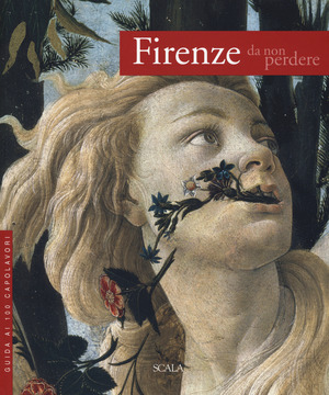 Firenze da non perdere. Guida ai 100 capolavori. Ediz. illustrata