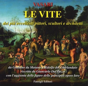 Le vite dei più eccellenti pittori, scultori e architetti da Giuliano da Maiano a Ridolfo del Ghirlandaio riscritte da Giancarlo Dal Pozzo con l'aggiunta...