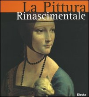 La pittura rinascimentale. Ediz. illustrata