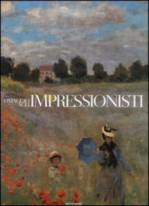Omaggio agli impressionisti. Ediz. illustrata