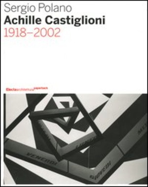 Achille Castiglioni. 1918-2002. Ediz. illustrata