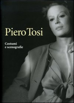 Piero Tosi. Costumi e scenografie. Ediz. illustrata