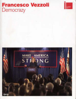 Francesco Vezzoli. Democrazy. La Biennale di Venezia. 52ª Esposizone internazionale d'arte. Padiglione italiano. Ediz. illustrata