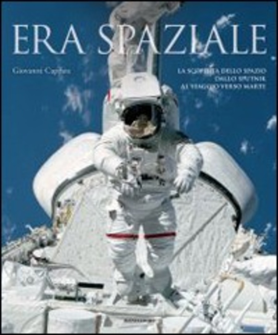 Era spaziale. La scoperta dello spazio dallo Sputnik al viaggio verso Marte. Ediz. illustrata