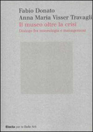 Il museo oltre la crisi. Dialogo fra museologia e management
