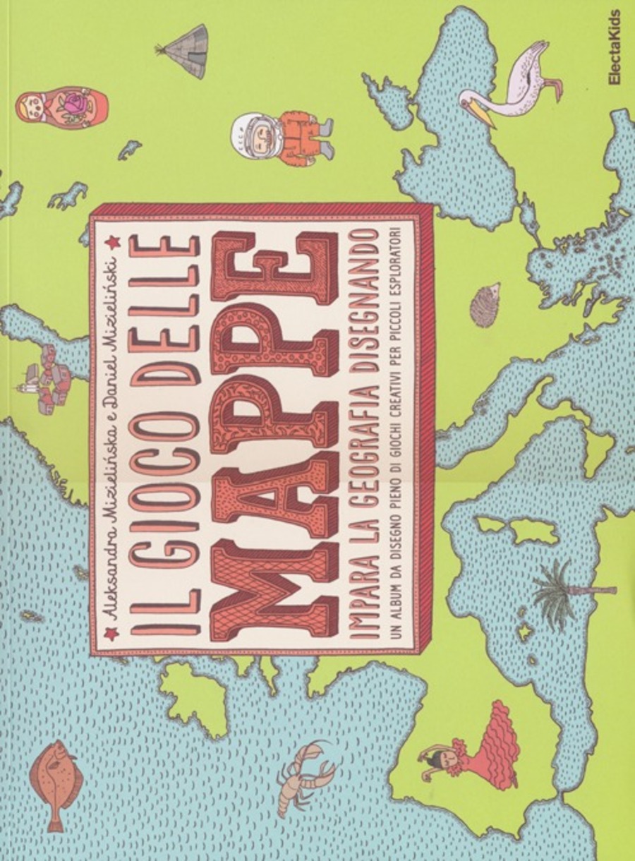 Il gioco delle mappe. Impara la geografia disegnando. Ediz. illustrata