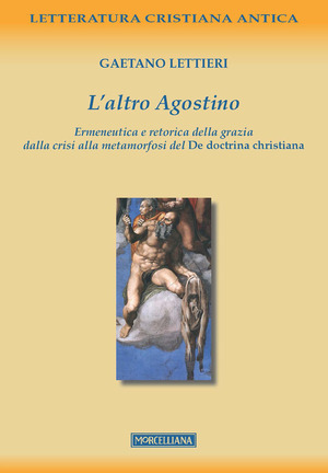 L' altro Agostino. Ermeneutica e retorica della grazia dalla crisi alla metamorfosi del De doctrina christiana