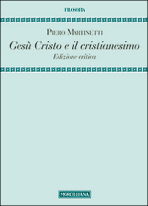 Gesù Cristo e il Cristianesimo. Ediz. critica