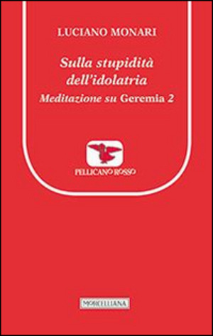 Sulla stupidità dell'idolatria. Meditazione su Geremia